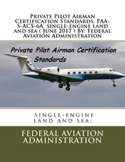 Private Pilot Airman Certification Standards. FAA-S-ACS-6A single-engine land and sea ( June 2017 ) By