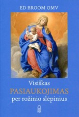 Visiškas pasiaukojimas per rožinio slėpinius: apmąstymai, rengiantis visiškai pasiaukoti Jėzui per Mariją