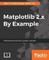 Matplotlib 2.x By Example