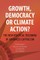 Growth, Democracy or Climate Action?