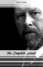 Bram Stoker: The Complete Novels (The Jewel of Seven Stars, The Mystery of the Sea, Dracula, The Lair of the White Worm...)