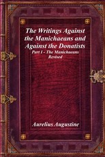 The Writings Against the Manichaeans and Against the Donatists