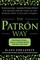 The Patron Way: From Fantasy to Fortune - Lessons on Taking Any Business from Idea to Iconic Brand
