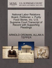 National Labor Relations Board, Petitioner, V. Purity Food Stores, Inc. U.S. Supreme Court Transcript of Record with Supporting Pleadings
