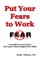 Put Your Fears to Work