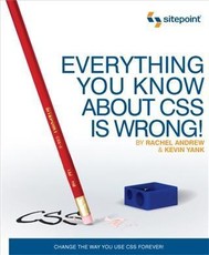 Everything You Know about CSS is Wrong!
