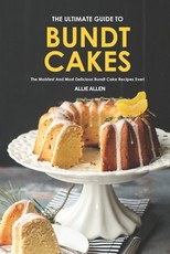 The Ultimate Guide to Bundt Cakes