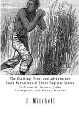 The Exciting, True, and Adventurous Slave Narratives of Three Fugitive Slaves