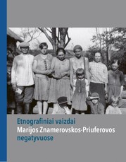 Etnografiniai vaizdai Marijos Znamerovskos-Priuferovos negatyvuose