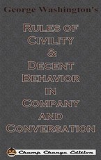 George Washington's Rules of Civility & Decent Behavior in Company and Conversation (Chump Change Edition)