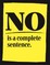 No is a Complete Sentence