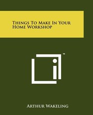 Things to Make in Your Home Workshop