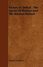 Victory in Defeat - The Agony of Warsaw and the Russian Retreat