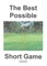 Best Possible Short Game