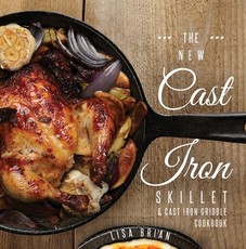The New Cast Iron Skillet & Cast Iron Griddle Cookbook (Ed 2)