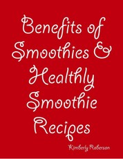 Benefits of Smoothies & Healthly Smoothie Recipes