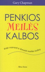 Penkios meilės kalbos. Kaip suprasti ir išmokti meilės kalbą
