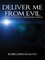 Deliver Me from Evil a Spiritual Warfare & Deliverance Manual
