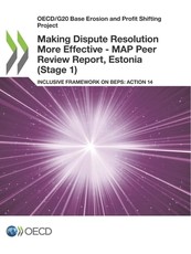 Oecd/G20 Base Erosion and Profit Shifting Project Making Dispute Resolution More Effective - Map Peer Review Report, Estonia (Stage 1) Inclusive Framework on Beps: Action 14