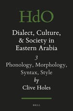Dialect, Culture, and Society in Eastern Arabia, Volume III: Phonology, Morphology, Syntax, Style