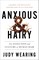Anxious and Hairy