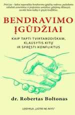 Bendravimo įgūdžiai. Kaip būti tvirtabūdiškam, klausytis kitų ir spręsti konfliktus