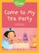 Come to My Tea Party
