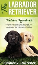 The Labrador Retriever Training Handbook