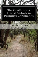 The Cradle of the Christ A Study in Primitive Christianity