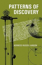 Patterns of Discovery: An Inquiry Into the Conceptual Foundations of Science