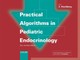 Practical Algorithms in Pediatric Endocrinology