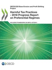 Oecd/G20 Base Erosion and Profit Shifting Project Harmful Tax Practices - 2018 Progress Report on Preferential Regimes Inclusive Framework on Beps: Action 5