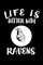 Life Is Better With Ravens