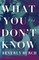 What You Don't Know