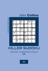 Killer Sudoku - 120 Easy To Master Puzzles 6x6 - 4