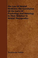 The Law Of Mental Medicine; The Correlation Of The Facts Of Psychology And Histology In Their Relation To Mental Therapeutics