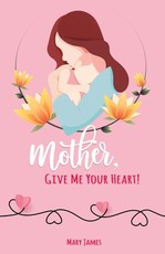 Mother, Give Me Your Heart!