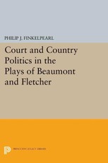 Court and Country Politics in the Plays of Beaumont and Fletcher