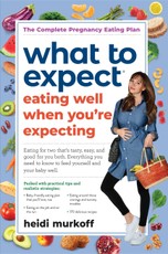 What to Expect: Eating Well When You're Expecting, 2nd Edition