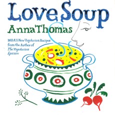 Love Soup. 160 All-New Vegetarian Recipes from the Author of The Vegetarian Epicure