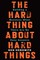 The Hard Thing about Hard Things