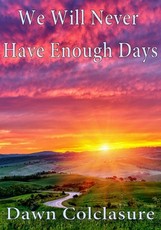 We Will Never Have Enough Days