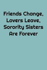 Friends Change, Lovers Leave, Sorority Sisters Are Forever