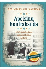 Apelsinų kontrabanda ir kiti pasakojimai apie smetoninę Lietuvą. Dar daugiau istorijų