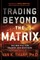 Trading Beyond the Matrix