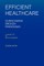Efficient Healthcare Overcoming Broken Paradigms