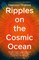 Ripples on the Cosmic Ocean