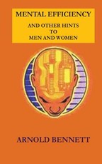 Mental Efficiency and Other Hints to Men and Women