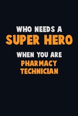 Who Need A SUPER HERO, When You Are Pharmacy Technician
