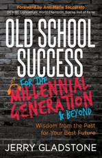 Old School Success for the Millennial Generation & Beyond